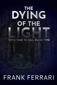 Front cover of The Dying of the Light: With Time to Kill Book Two by Scottish speculative fiction writer Frank Ferrari