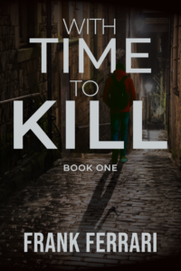 Book cover for With Time to Kill: Book One by Frank Ferrari. The title appears in bold white letters splattered with red. Behind it is a nighttime scene of a tree-lined path, with a smear of blood on the ground and faint overlapping clock faces creating a sense of time distortion.